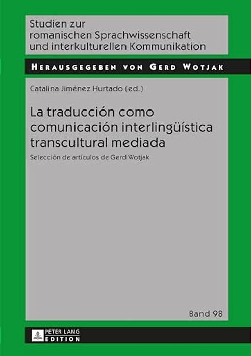 La Traducción Como Comunicación Interlingueística Transcultural Mediada: Selección De Artículos De Gerd Wotjak-..