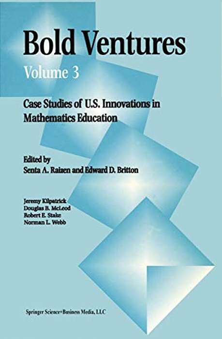 Bold Ventures: Case Studies Of U. S. Innovations In Mathematics Education-..