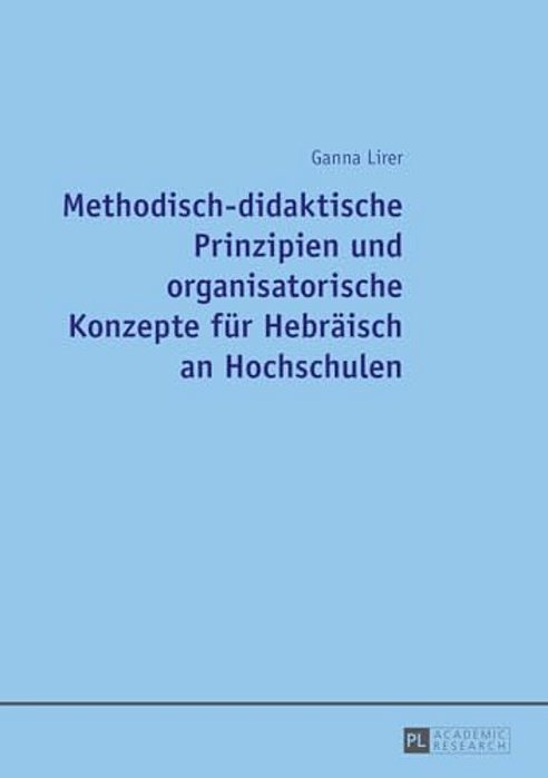 Methodisch-Didaktische Prinzipien Und Organisatorische Konzepte Fuer Hebraeisch An Hochschulen-..