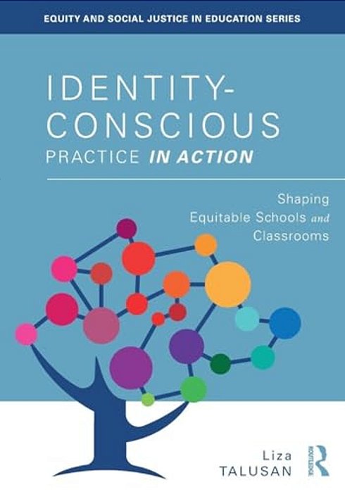 Identity-Conscious Practice In Action: Shaping Equitable Schools And Classrooms-..