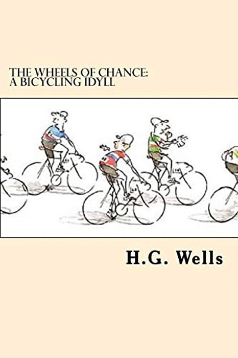 The Wheels Of Chance: A Bicycling Idyll-..