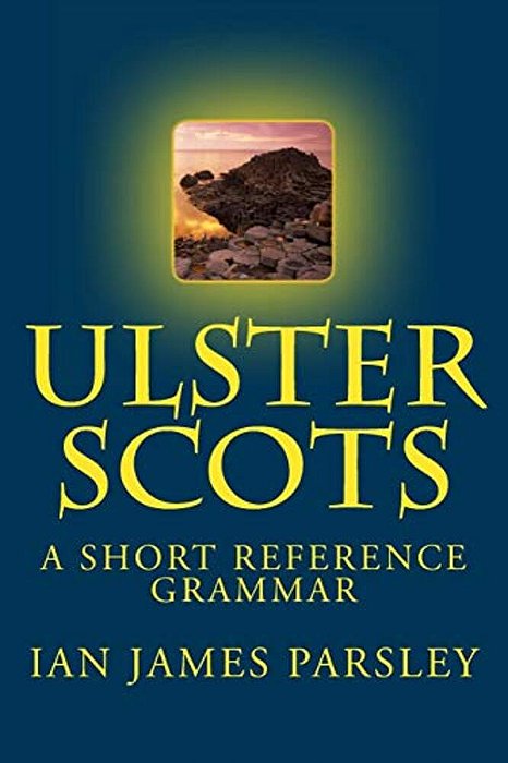 Ulster Scots: A Short Reference Grammar-..