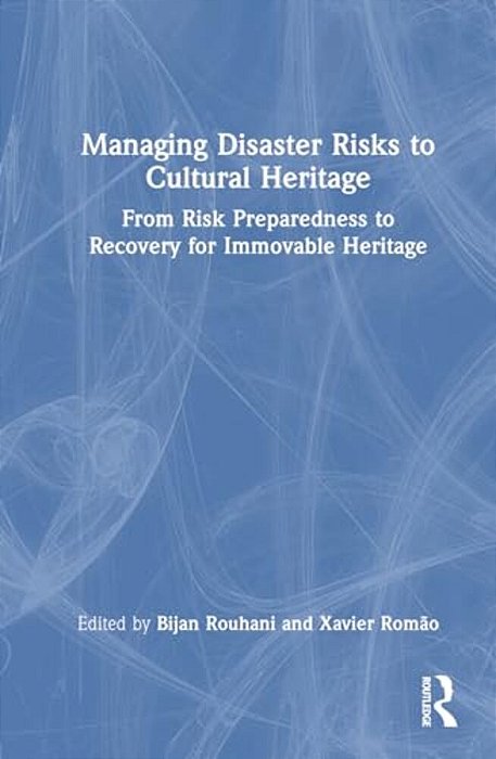 Managing Disaster Risks To Cultural Heritage: From Risk Preparedness To Recovery For Immovable Heritage-..