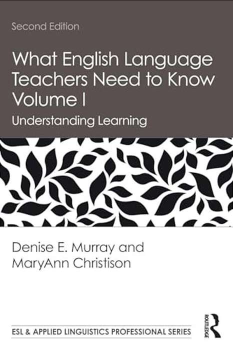 What English Language Teachers Need To Know Volume I: Understanding Learning-..