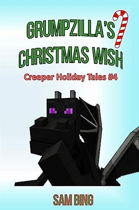 Grumpzilla's Christmas Wish: Creeper Holiday Tales Book 4-..