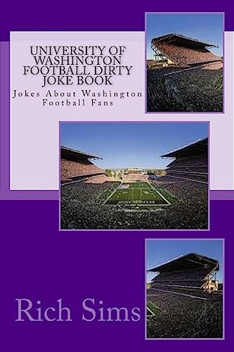 University Of Washington Football Dirty Joke Book: Jokes About Washington Football Fans-..