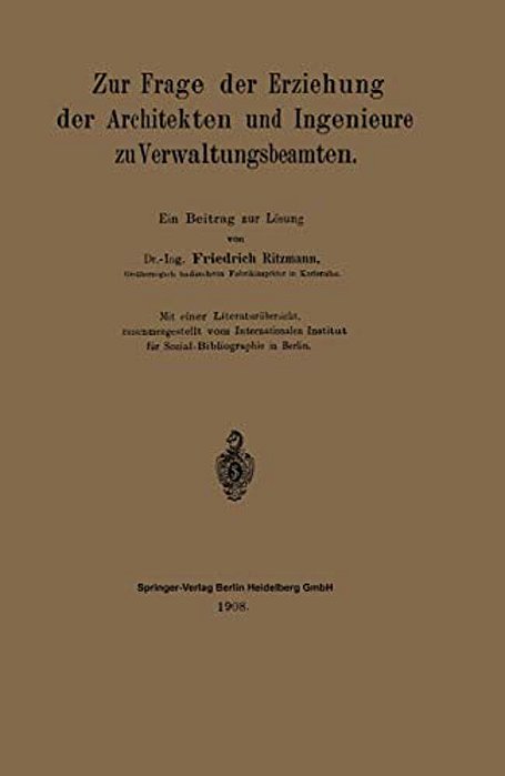 Zur Frage Der Erziehung Der Architekten Und Ingenieure Zu Verwaltungsbeamten: Ein Beitrag Zur Lösung-..
