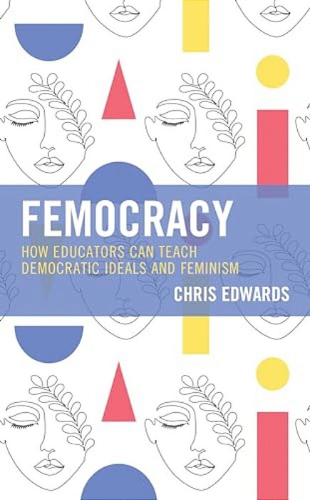 Femocracy: How Educators Can Teach Democratic Ideals And Feminism-..