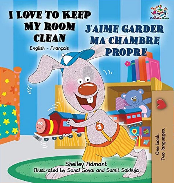I Love To Keep My Room Clean J'Aime Garder Ma Chambre Propre: English French Bilingual Edition-..