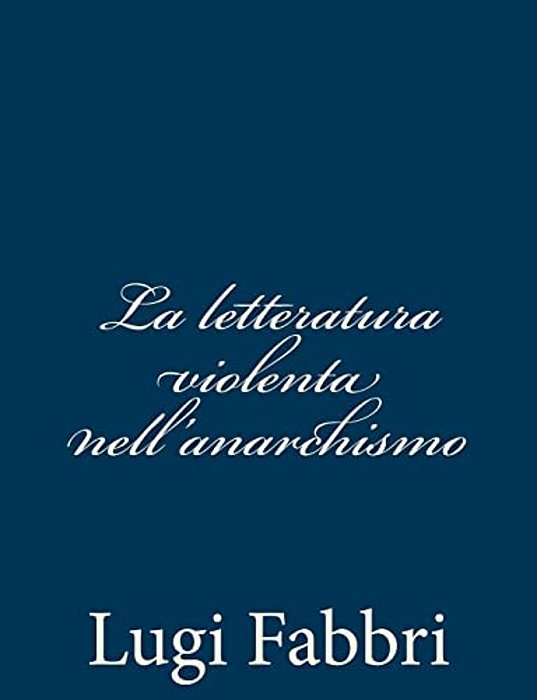 La Letteratura Violenta Nell'Anarchismo-..