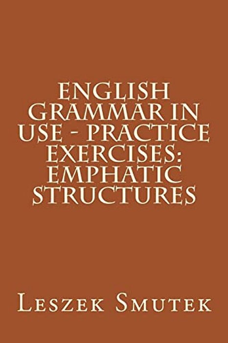 English Grammar In Use - Practice Exercises: Emphatic Structures-..