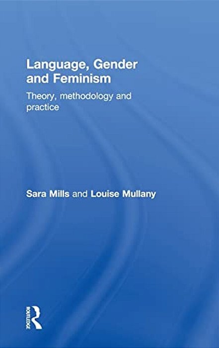 Language, Gender And Feminism: Theory, Methodology And Practice-..