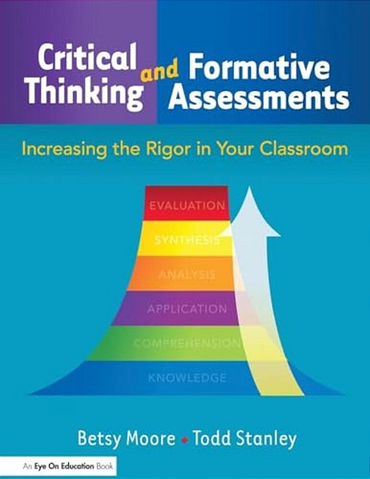 Critical Thinking And Formative Assessments: Increasing The Rigor In Your Classroom-..