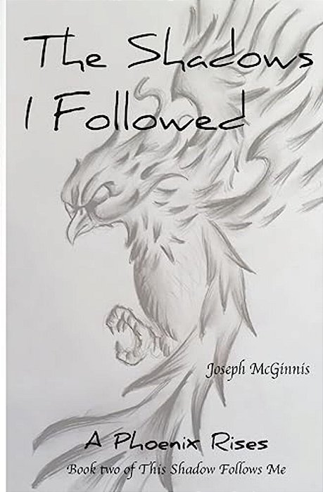 The Shadows I Followed: A Phoenix Rises-..