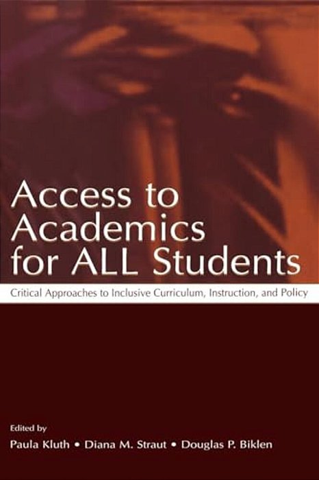 Access To Academics For All Students: Critical Approaches To Inclusive Curriculum, Instruction, And Policy-..