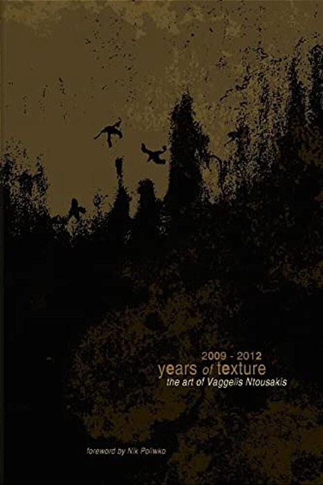 The Art Of Vaggelis Ntousakis: 2009 - 2012 Years Of Texture-..