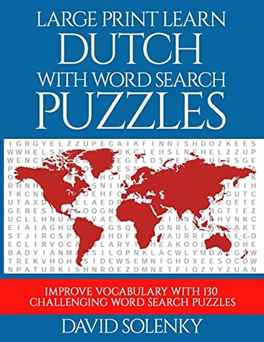 Large Print Learn Dutch With Word Search Puzzles: Learn Dutch Language Vocabulary With Challenging Easy To Read Word Find Puzzles-..