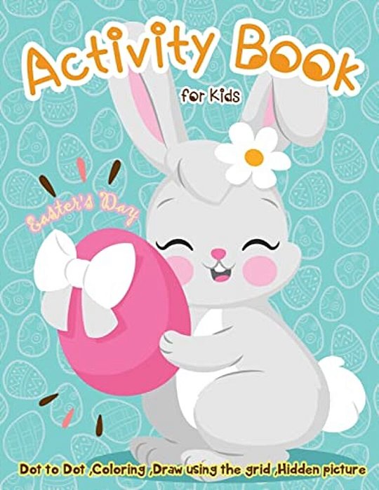 Easter's Day Activity Book For Kids: Dot To Dot, Coloring, Draw Using The Grid, Hidden Picture-..