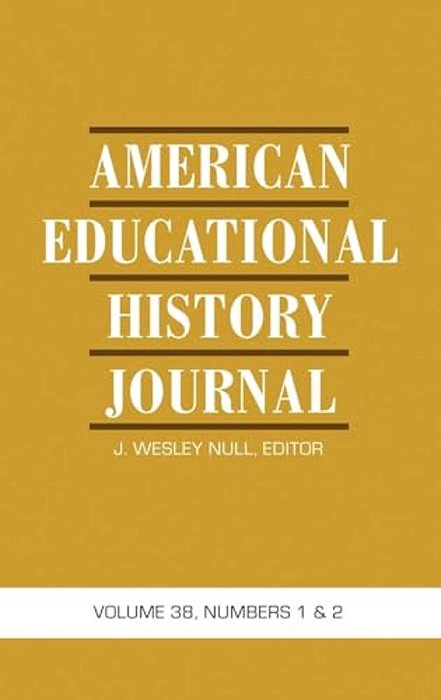 American Educational History Journal Vol 38 Issue 1 & 2-..