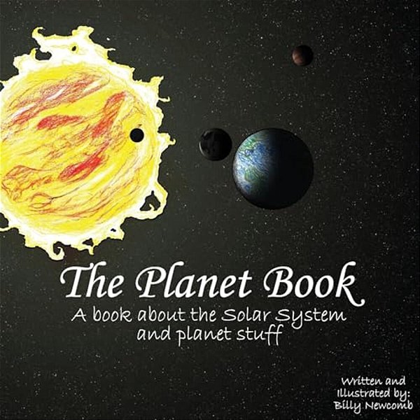 The Planet Book: A Book About The Solar System And Planet Stuff-..