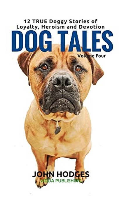 Dog Tales: 12 True Dog Stories Of Loyalty, Heroism And Devotion + Free Easy Doggy Health Book-..