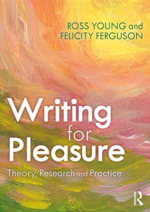 Writing For Pleasure: Theory, Research And Practice-..