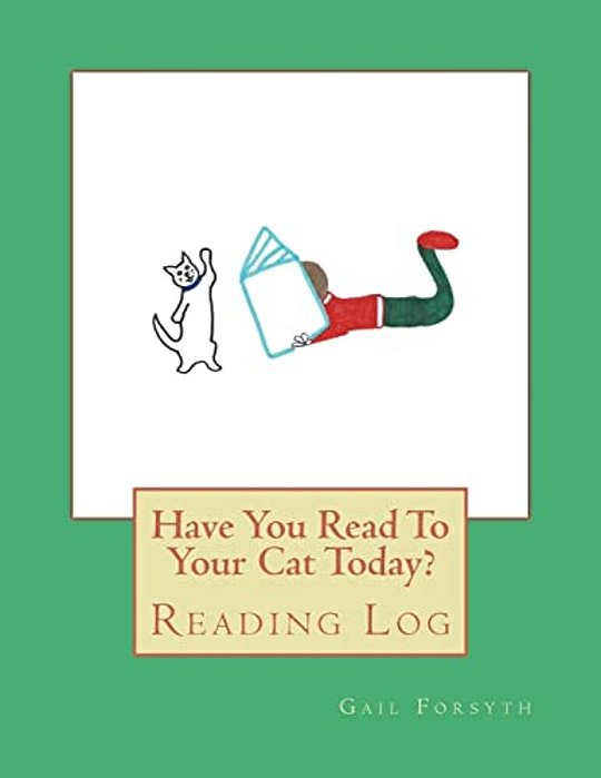 Have You Read To Your Cat Today?: Reading Log-..