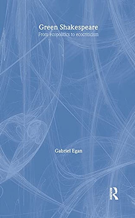 Green Shakespeare: From Ecopolitics To Ecocriticism-..