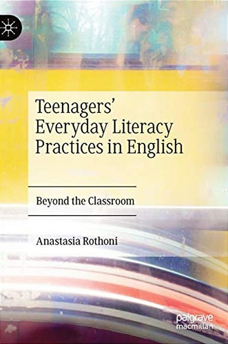 Teenagers' Everyday Literacy Practices In English: Beyond The Classroom-..