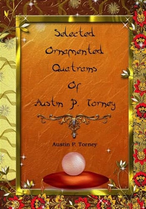 Selected Ornamented Quatrains Of Austin P. Torney-..