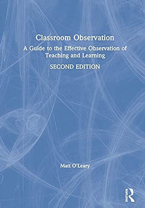 Classroom Observation: A Guide To The Effective Observation Of Teaching And Learning-..
