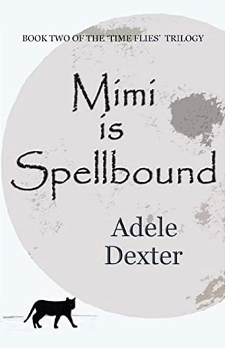 Mimi Is Spellbound: (Book 2 Of The 'Time Flies' Trilogy)-..
