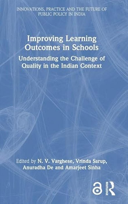 Improving Learning Outcomes In Schools: Understanding The Challenge Of Quality In The Indian Context-..