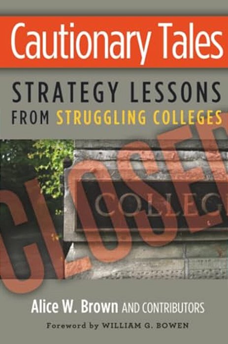 Cautionary Tales: Strategy Lessons From Struggling Colleges-..