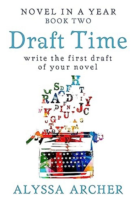Draft Time: Write The First Draft Of Your Novel-..