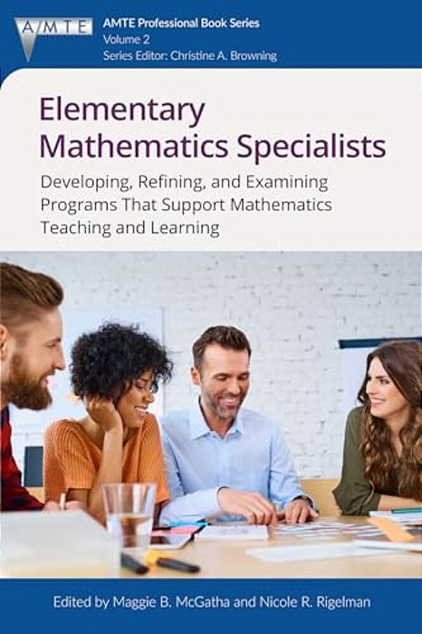 Elementary Mathematics Specialists: Developing, Refining, And Examining Programsthat Support Mathematics Teaching And Learning-..