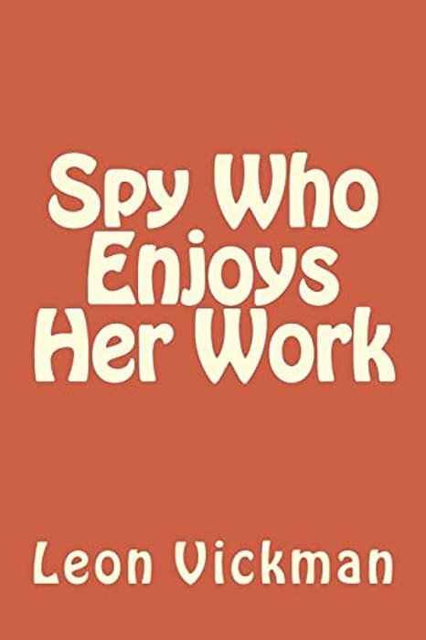Spy Who Enjoys Her Work-..