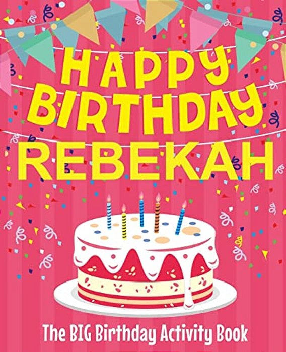 Happy Birthday Rebekah - The Big Birthday Activity Book: (Personalized Children's Activity Book)-..