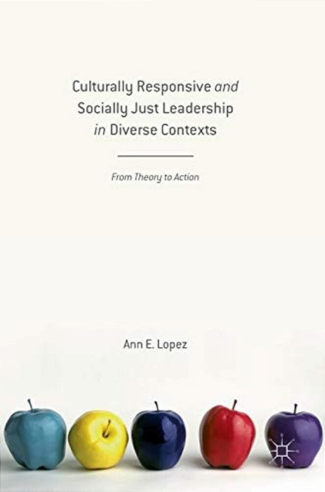 Culturally Responsive And Socially Just Leadership In Diverse Contexts: From Theory To Action-..