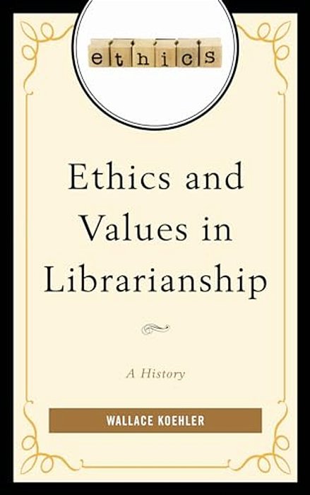 Ethics And Values In Librarianship: A History-..