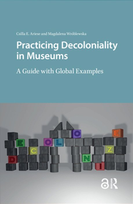 Practicing Decoloniality In Museums: A Guide With Global Examples-..