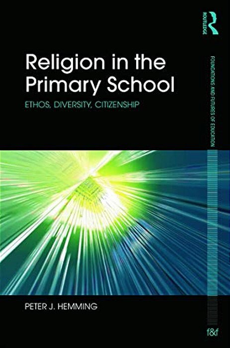 Religion In The Primary School: Ethos, Diversity, Citizenship-..