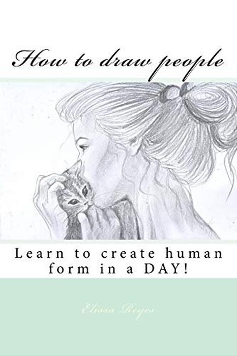 How To Draw People: Learn To Create Human Form In A Day!-..
