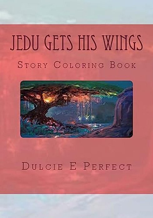 Jedu Gets His Wings: Story Coloring Book-..
