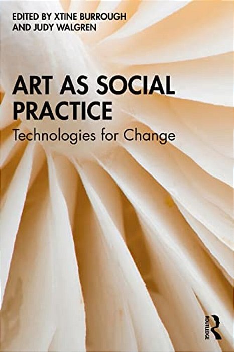 Art As Social Practice: Technologies For Change-..