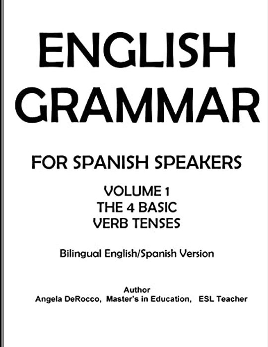 English Grammar For Spanish Speakers: The 4 Basic Verb Tenses-..