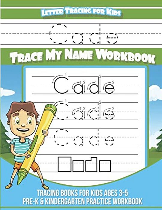 Cade Letter Tracing For Kids Trace My Name Workbook: Tracing Books For Kids Ages 3 - 5 Pre-k & Kindergarten Practice Workbook-..