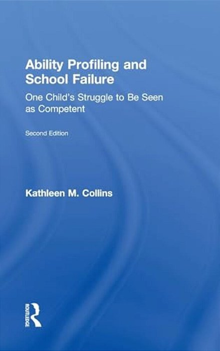 Ability Profiling And School Failure: One Child's Struggle To Be Seen As Competent-..