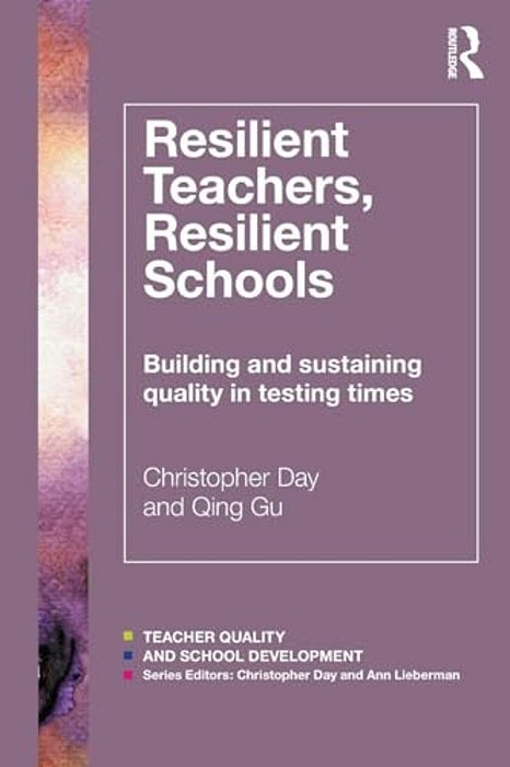 Resilient Teachers, Resilient Schools: Building And Sustaining Quality In Testing Times-..