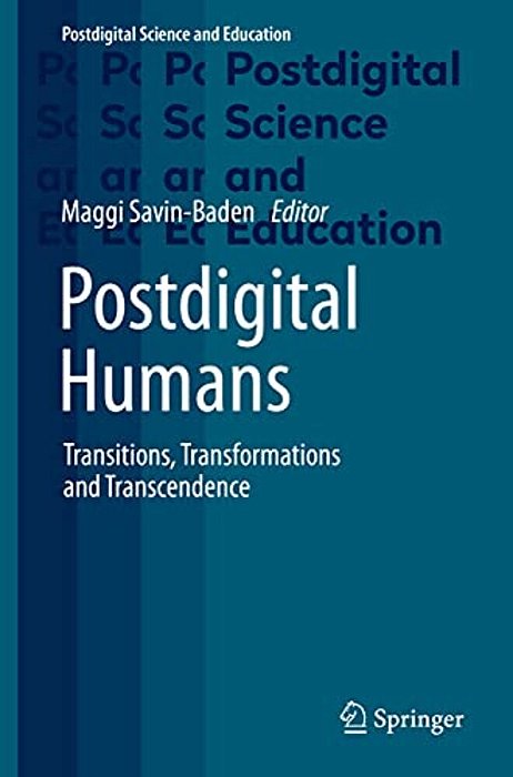 Postdigital Humans: Transitions, Transformations And Transcendence-..